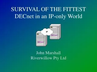 SURVIVAL OF THE FITTEST DECnet in an IP-only World