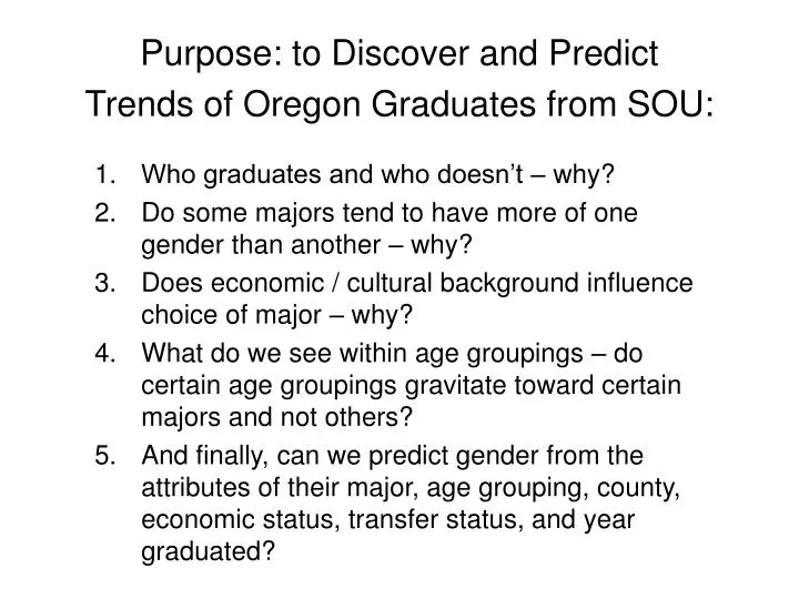 purpose to discover and predict trends of oregon graduates from sou