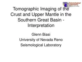 Tomographic Imaging of the Crust and Upper Mantle in the Southern Great Basin - Interpretation