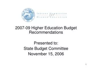 2007-09 Higher Education Budget Recommendations Presented to: State Budget Committee