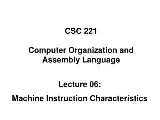 CSC 221 Computer Organization and Assembly Language