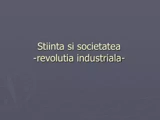 stiinta si societatea revolutia industriala