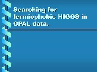 Searching for fermiophobic HIGGS in OPAL data.