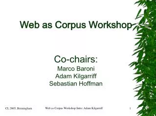 Web as Corpus Workshop Co-chairs: Marco Baroni Adam Kilgarriff Sebastian Hoffman