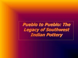 Pueblo to Pueblo: The Legacy of Southwest Indian Pottery