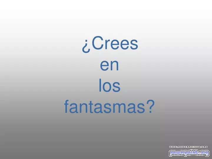 crees en los fantasmas