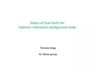 Status of Scan-forth for hadronic interaction background study