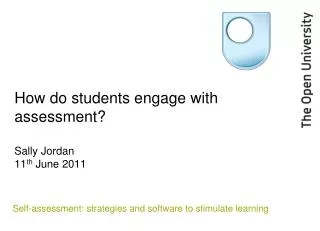 How do students engage with assessment? Sally Jordan 11 th June 2011