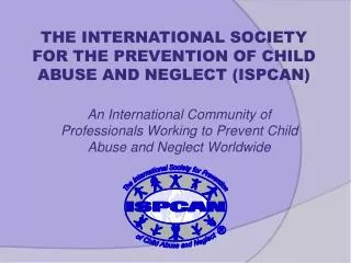 An International Community of Professionals Working to Prevent Child Abuse and Neglect Worldwide
