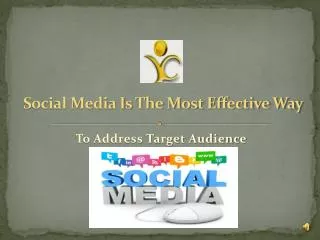 Social Media is the most effective way to address target aud