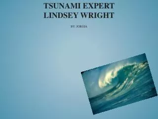 TSUNAMI Expert Lindsey Wright By: jorgia
