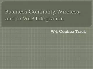 Business Continuity, Wireless, and or VoIP Integration