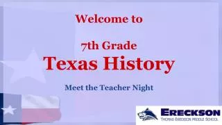 Welcome to 7th Grade Texas History Meet the Teacher Night