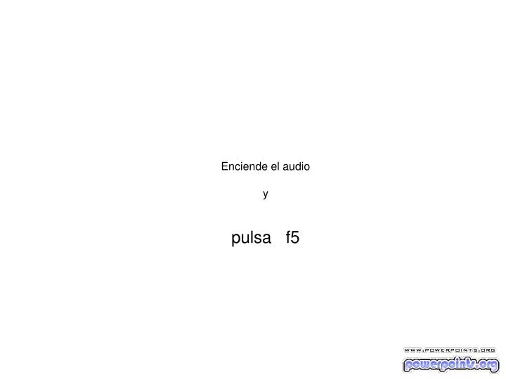 enciende el audio y pulsa f5