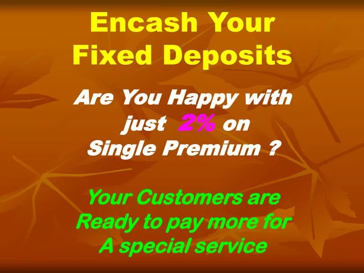 encash your fixed deposits