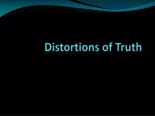 Distortions of Truth