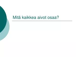 mit kaikkea aivot osaa