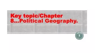 Key topic/Chapter 8.. .Political Geography.