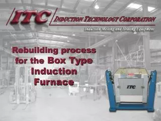 Rebuilding process for the Box Type Induction Furnace