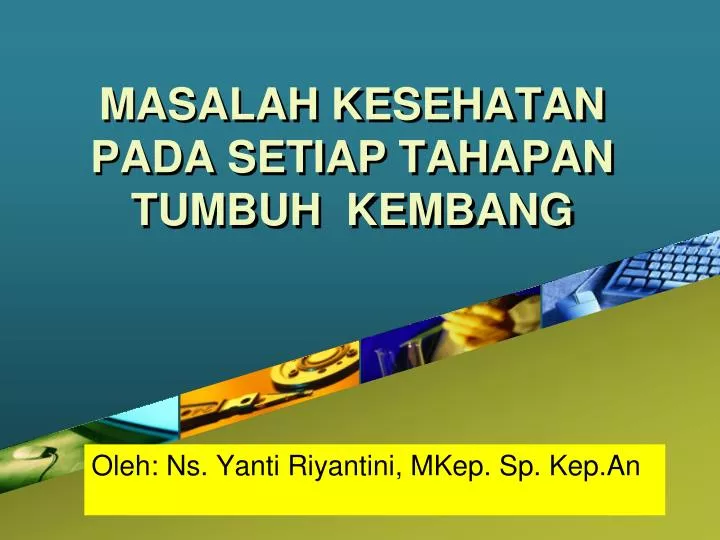 masalah kesehatan pada setiap tahapan tumbuh kembang