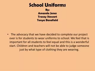 School Uniforms By: Amanda Jones Tracey Stewart Tonya Benefield