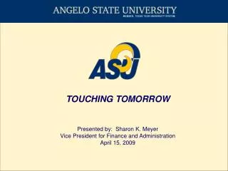TOUCHING TOMORROW Presented by: Sharon K. Meyer Vice President for Finance and Administration