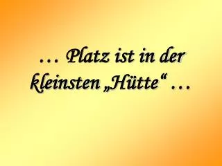 platz ist in der kleinsten h tte