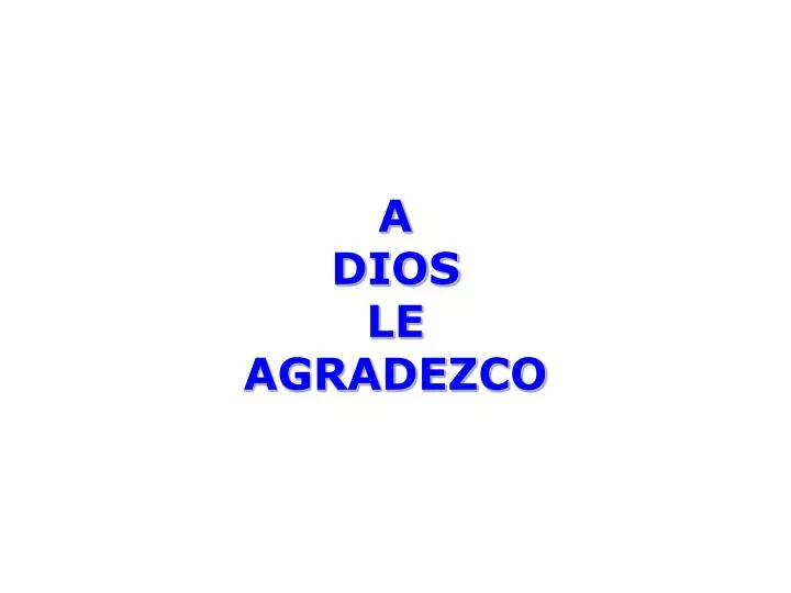 a dios le agradezco