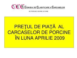 pre ul de pia al carcaselor de porcine n luna aprilie 200 9