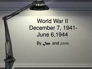 World War II December 7, 1941- June 6,1944