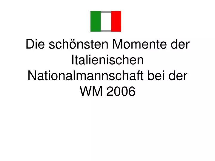 die sch nsten momente der italienischen nationalmannschaft bei der wm 2006