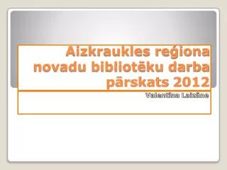 aizkraukles re iona novadu bibliot ku darba p rskats 2012