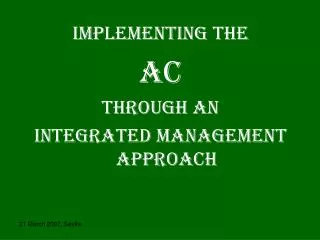 IMPLEMENTING THE AC THROUGH AN i NTEGRATED MANAGEMENT APPROACH