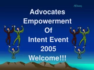 Advocates Empowerment Of Intent Event 2005 Welcome!!!