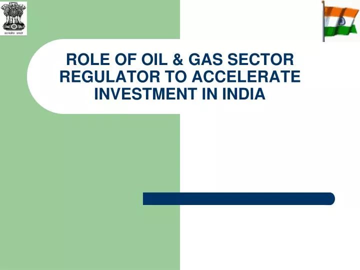 role of oil gas sector regulator to accelerate investment in india