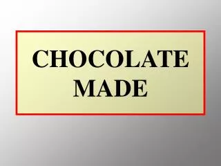 chocolate made