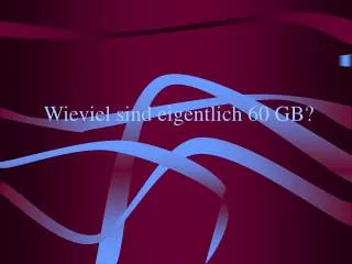 wieviel sind eigentlich 60 gb