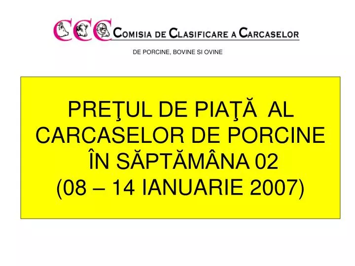 pre ul de pia al carcaselor de porcine n s pt m na 02 08 1 4 ianua rie 200 7