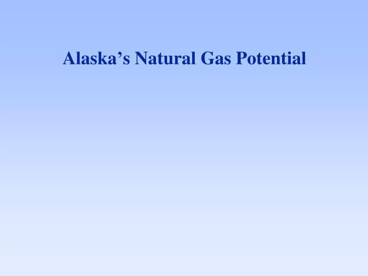 alaska s natural gas potential