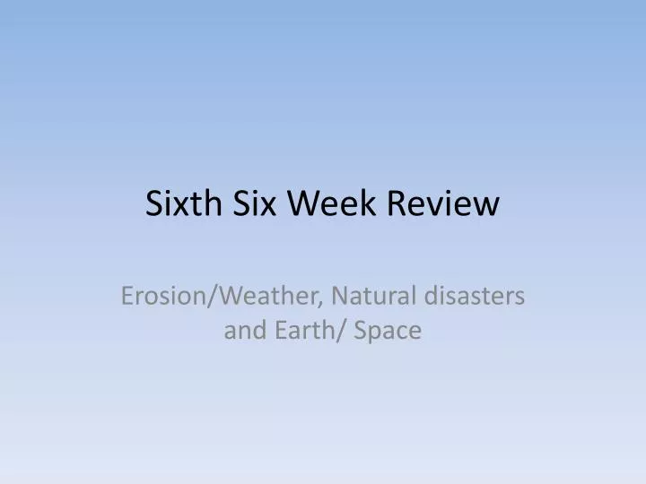 sixth six week review