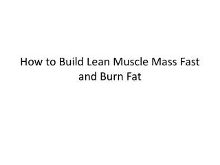 How to Build Lean Muscle Mass Fast and Burn Fat
