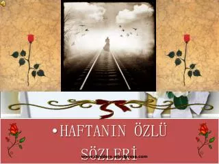 HAFTANIN ÖZLÜ SÖZLERİ