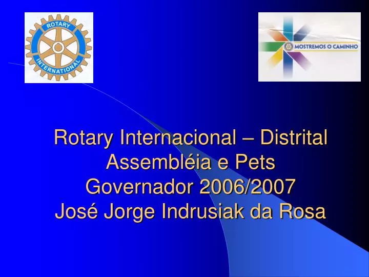 rotary internacional distrital assembl ia e pets governador 2006 2007 jos jorge indrusiak da rosa