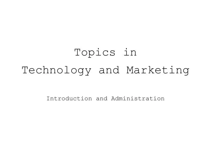 topics in technology and marketing introduction and administration