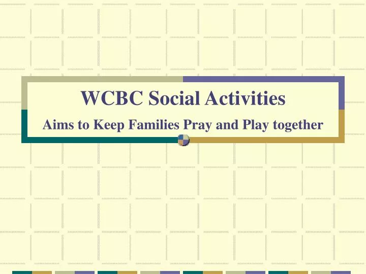 wcbc social activities aims to keep families pray and play together