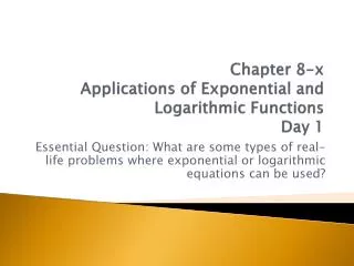 Chapter 8-x Applications of Exponential and Logarithmic Functions Day 1