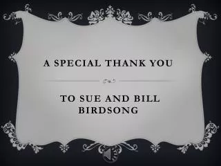 A special Thank You to Sue and Bill Birdsong