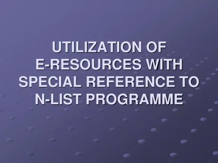 utilization of e resources with special reference to n list programme