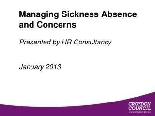 Managing Sickness Absence and Concerns Presented by HR Consultancy January 2013