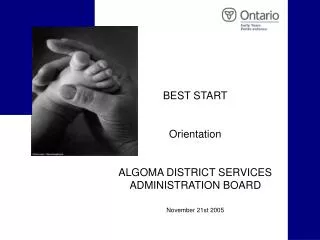 BEST START Orientation ALGOMA DISTRICT SERVICES ADMINISTRATION BOARD November 21st 2005